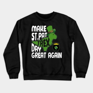 Make St Pat Trex Day Great Again Funny Patrick Day Crewneck Sweatshirt